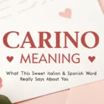 Carino Meaning: What This Sweet Italian & Spanish Word Really Says About You carino-meaning