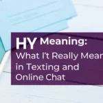 Hy Meaning: What It Really Means in Texting and Online Chat hy-meaning